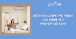 ĐIỀU HOÀ CASPER VÀ FUNIKI – LỰA CHỌN NÀO PHÙ HỢP VỚI BẠN?