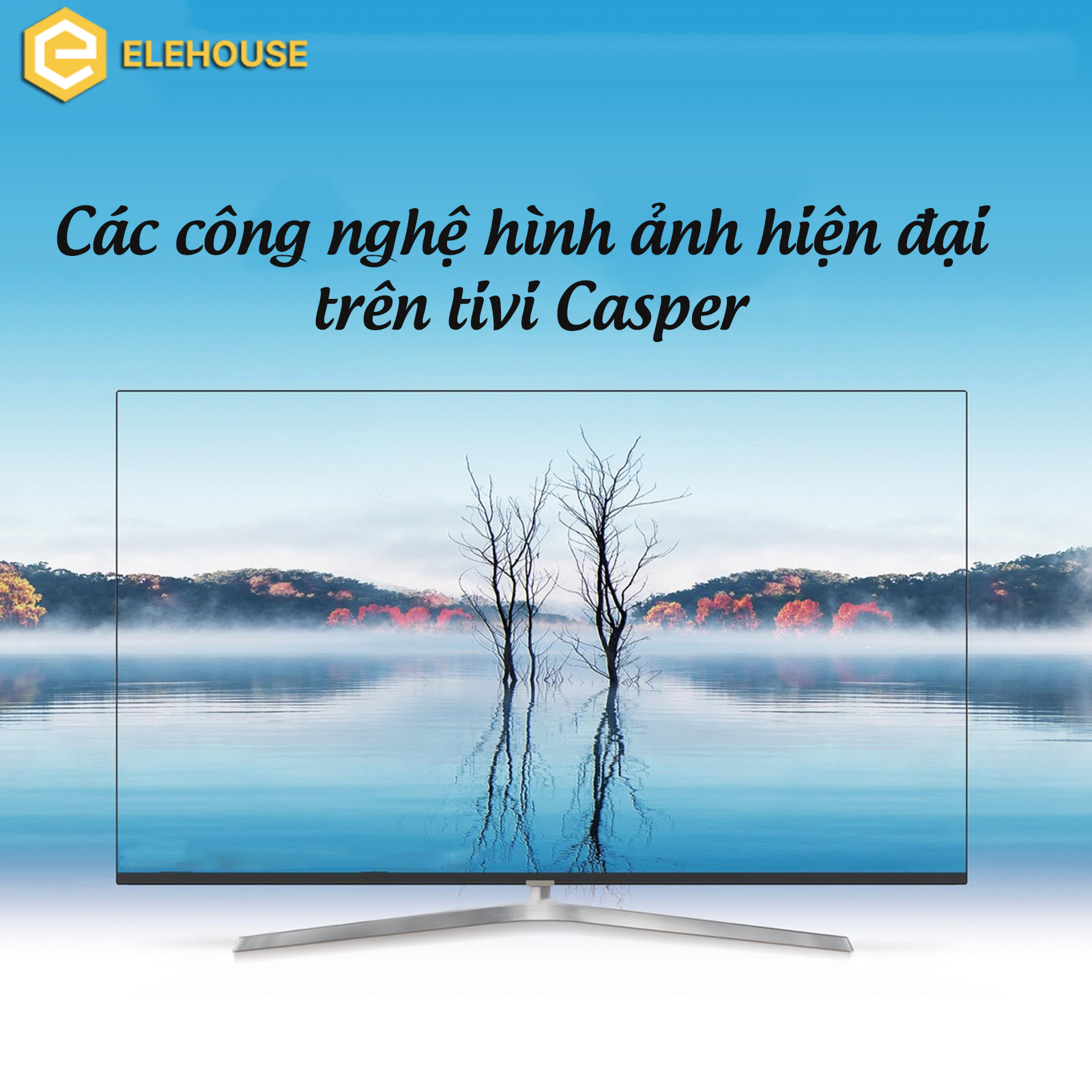 CÁC CÔNG NGHỆ HÌNH ẢNH HIỆN ĐẠI TRÊN TIVI CASPER 