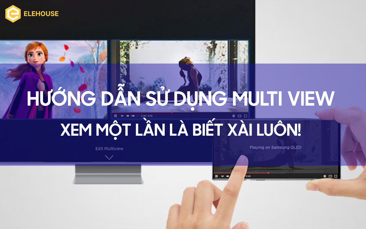 HƯỚNG DẪN SỬ DỤNG TÍNH NĂNG MULTI VIEW TRÊN TIVI SAMSUNG 