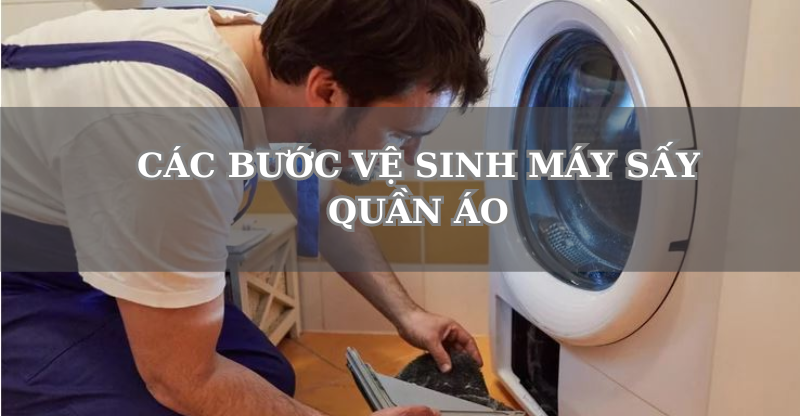 CÁC BƯỚC VỆ SINH MÁY SẤY QUẦN ÁO