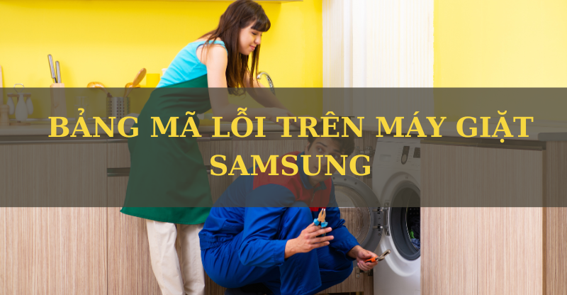 CÁCH KHẮC PHỤC LỖI TRÊN MÁY GIẶT SAMSUNG