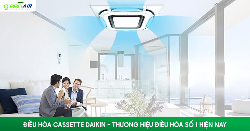 Điều hòa âm trần Cassette Daikin - Dòng điều hòa cao cấp cho người Việt