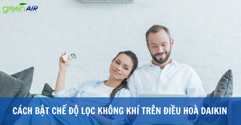 CÁCH BẬT CHẾ ĐỘ LỌC KHÔNG KHÍ TRÊN ĐIỀU HOÀ DAIKIN