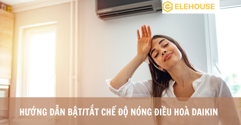 HƯỚNG DẪN BẬT/TẮT CHẾ ĐỘ NÓNG ĐIỀU HOÀ DAIKIN