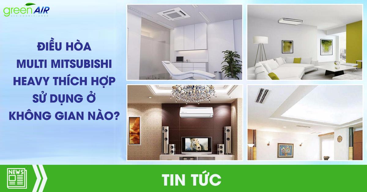 Điều hòa Multi Mitsubishi Heavy thích hợp sử dụng ở không gian nào?