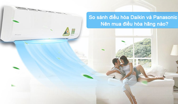 So sánh điều hòa Daikin và Panasonic? Bạn nên chọn máy lạnh nào?